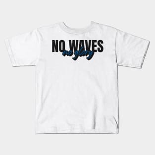 No waves,  no glory Kids T-Shirt